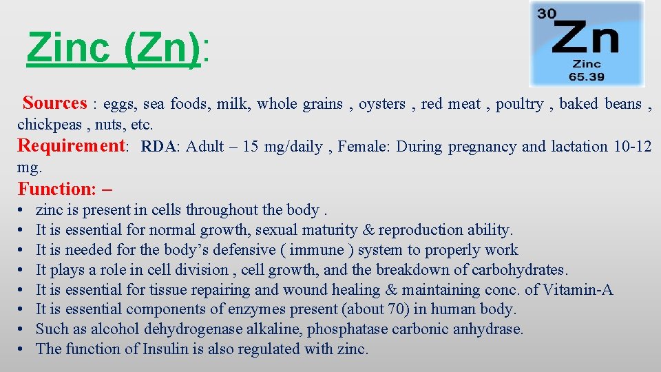 Zinc (Zn): Sources : eggs, sea foods, milk, whole grains , oysters , red