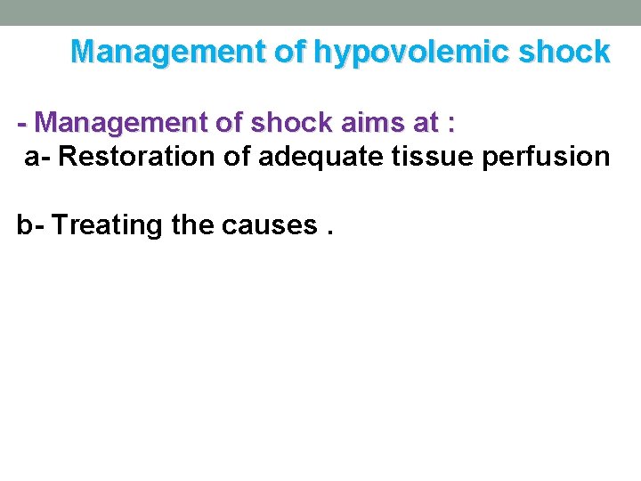 Management of hypovolemic shock - Management of shock aims at : a- Restoration of