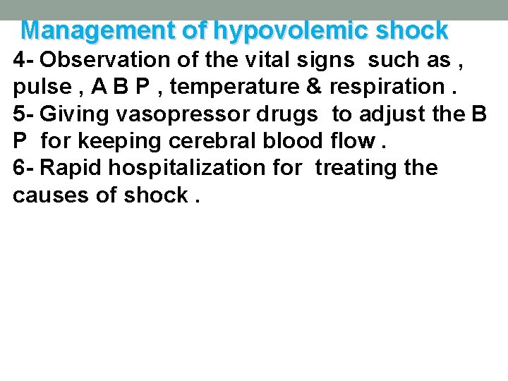 Management of hypovolemic shock 4 - Observation of the vital signs such as ,