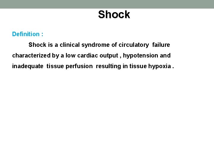 Shock Definition : Shock is a clinical syndrome of circulatory failure characterized by a