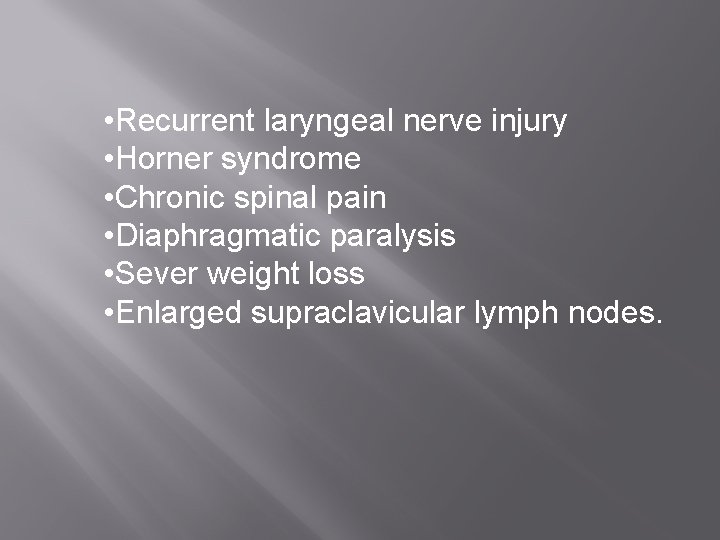  • Recurrent laryngeal nerve injury • Horner syndrome • Chronic spinal pain •