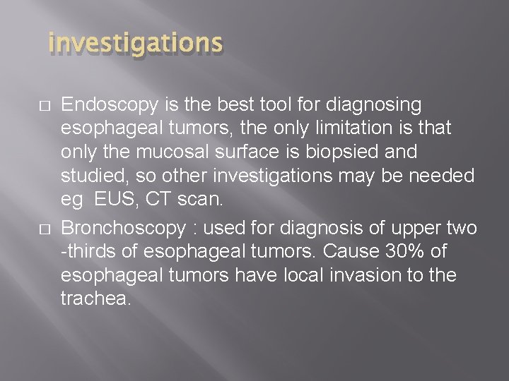 investigations � � Endoscopy is the best tool for diagnosing esophageal tumors, the only