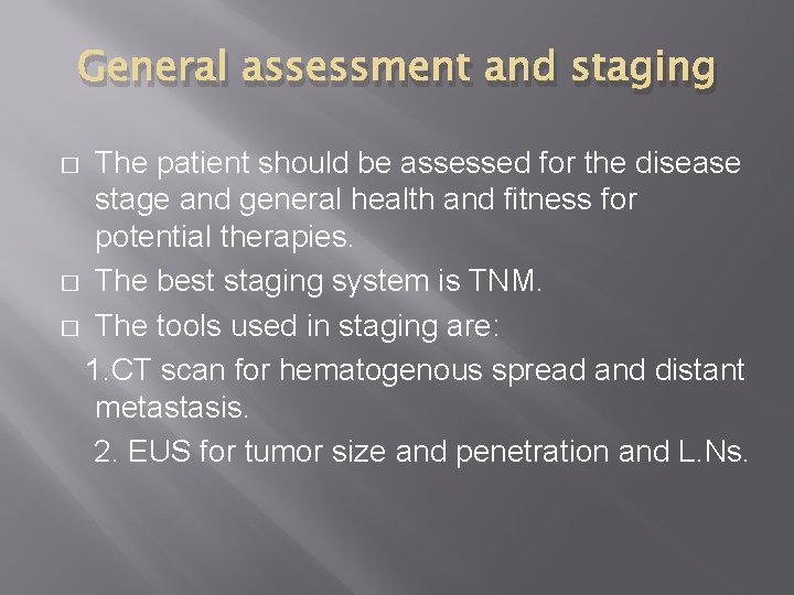 General assessment and staging The patient should be assessed for the disease stage and