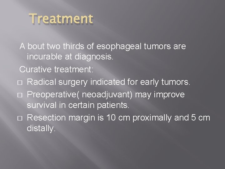 Treatment A bout two thirds of esophageal tumors are incurable at diagnosis. Curative treatment: