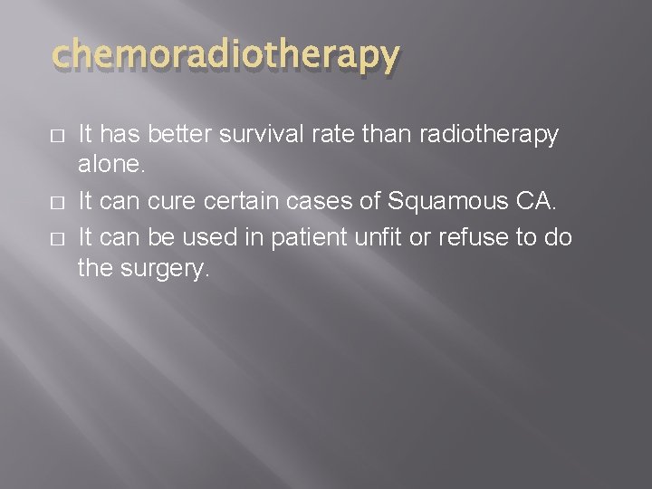 chemoradiotherapy � � � It has better survival rate than radiotherapy alone. It can
