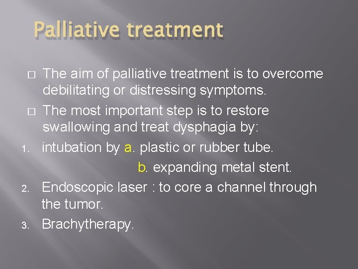 Palliative treatment � � 1. 2. 3. The aim of palliative treatment is to