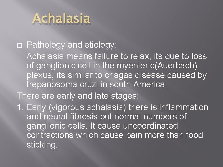 Achalasia Pathology and etiology: Achalasia means failure to relax, its due to loss of