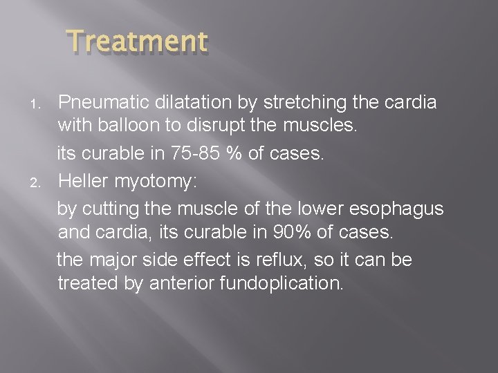 Treatment 1. 2. Pneumatic dilatation by stretching the cardia with balloon to disrupt the