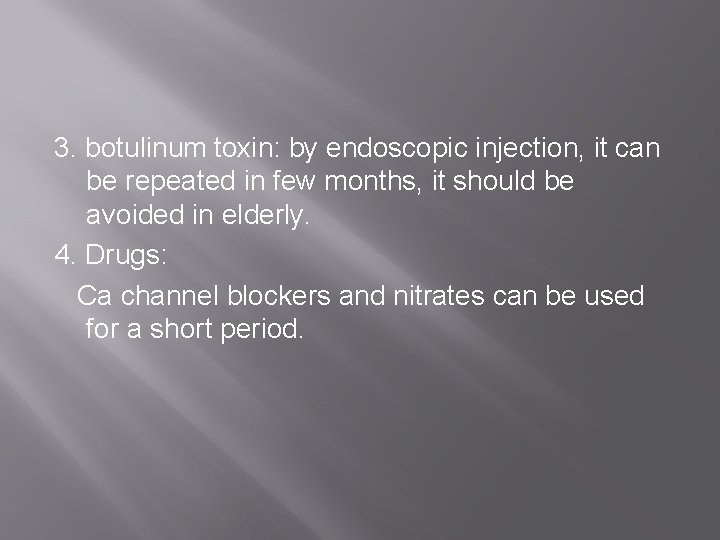 3. botulinum toxin: by endoscopic injection, it can be repeated in few months, it
