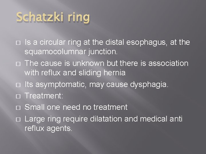 Schatzki ring � � � Is a circular ring at the distal esophagus, at