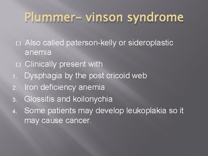 Plummer- vinson syndrome � � 1. 2. 3. 4. Also called paterson-kelly or sideroplastic