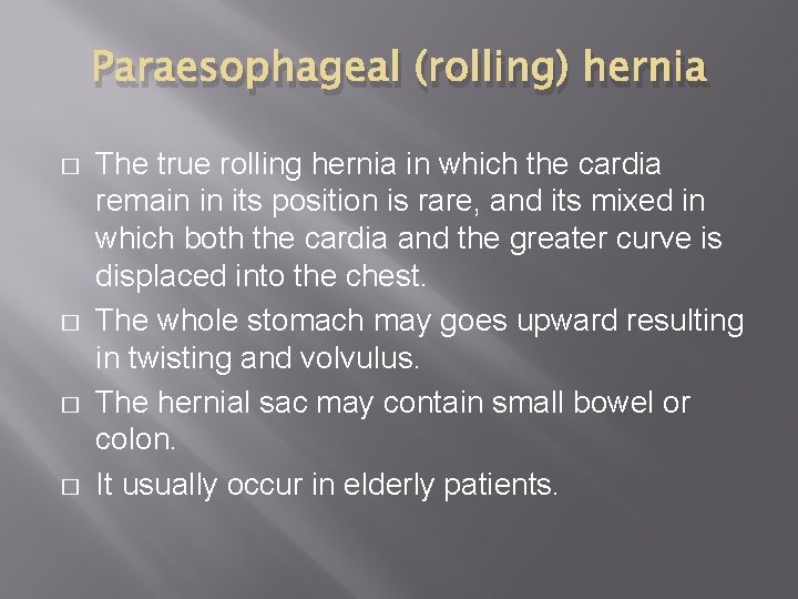 Paraesophageal (rolling) hernia � � The true rolling hernia in which the cardia remain
