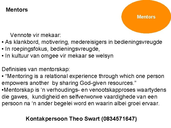 Mentors Vennote vir mekaar: • As klankbord, motivering, medereisigers in bedieningsvreugde • In roepingsfokus,