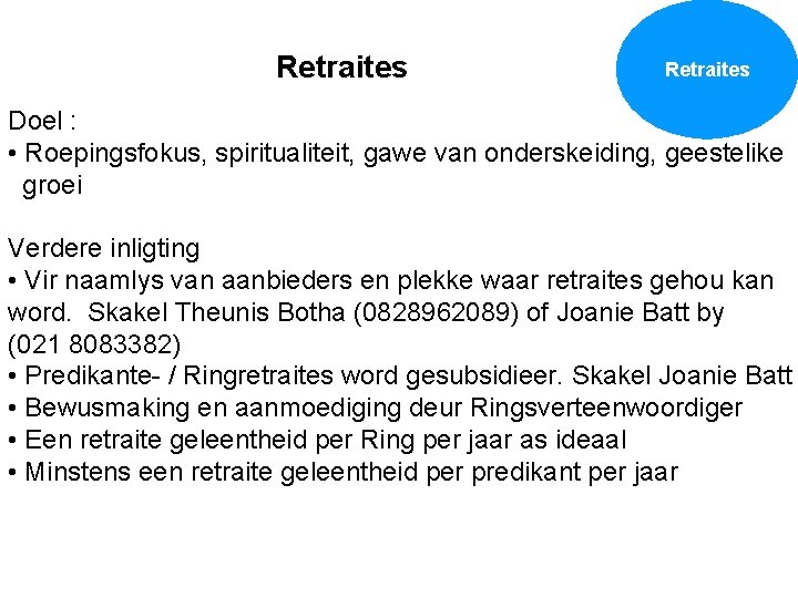 Retraites Doel : • Roepingsfokus, spiritualiteit, gawe van onderskeiding, geestelike groei Verdere inligting •