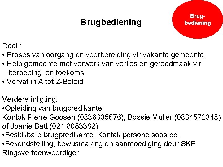 Brugbediening Doel : • Proses van oorgang en voorbereiding vir vakante gemeente. • Help