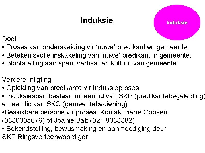 Induksie Doel : • Proses van onderskeiding vir ‘nuwe’ predikant en gemeente. • Betekenisvolle