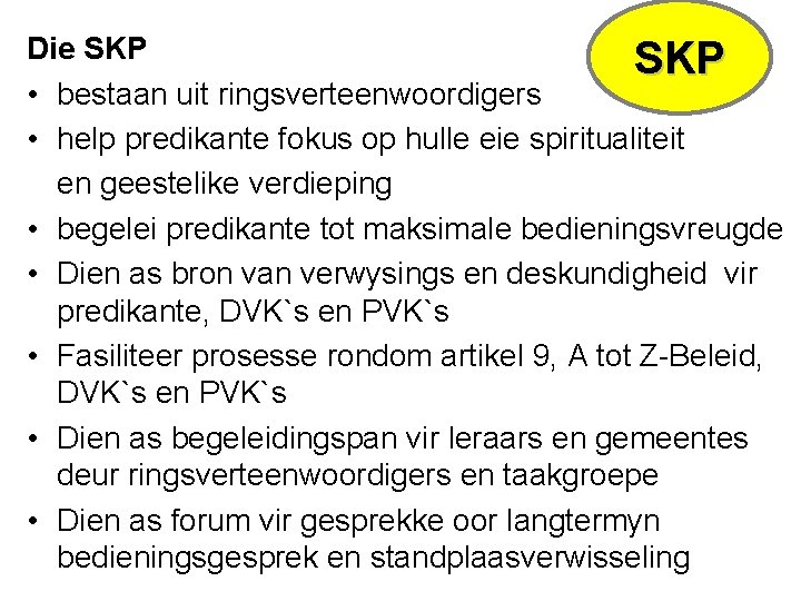 Die SKP • bestaan uit ringsverteenwoordigers • help predikante fokus op hulle eie spiritualiteit