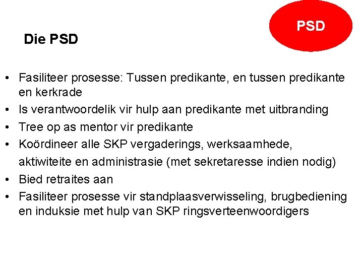 Die PSD • Fasiliteer prosesse: Tussen predikante, en tussen predikante en kerkrade • Is