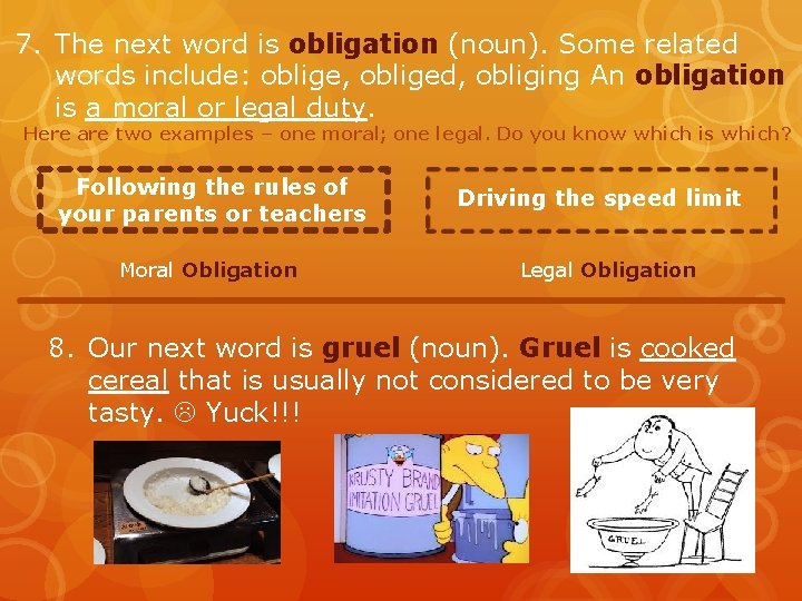 7. The next word is obligation (noun). Some related words include: oblige, obliged, obliging