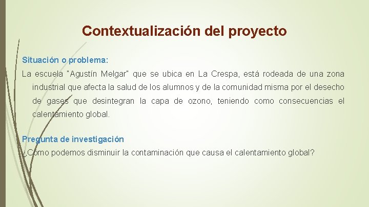 Contextualización del proyecto Situación o problema: La escuela “Agustín Melgar” que se ubica en
