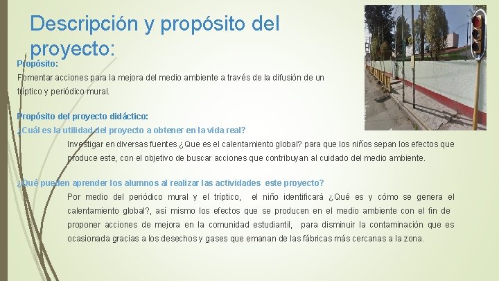 Descripción y propósito del proyecto: Propósito: Fomentar acciones para la mejora del medio ambiente