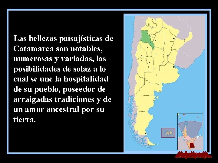 Las bellezas paisajísticas de Catamarca son notables, numerosas y variadas, las posibilidades de solaz