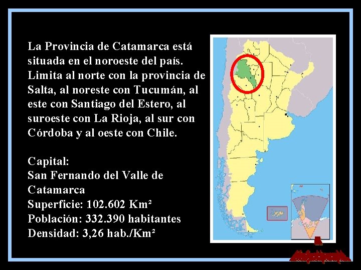 La Provincia de Catamarca está situada en el noroeste del país. Limita al norte