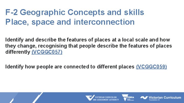 F-2 Geographic Concepts and skills Place, space and interconnection Identify and describe the features