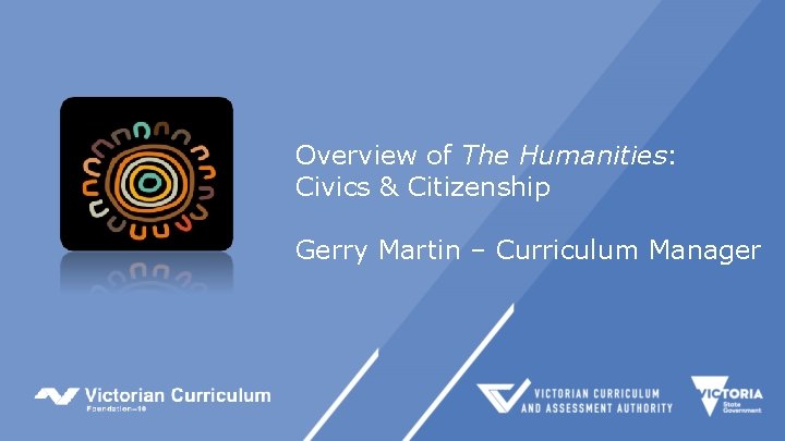 Overview of The Humanities: Civics & Citizenship Gerry Martin – Curriculum Manager 