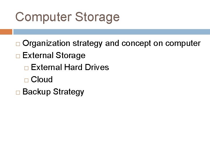 Computer Storage Organization strategy and concept on computer � External Storage � External Hard