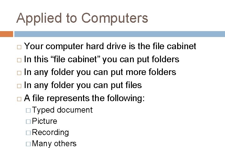 Applied to Computers Your computer hard drive is the file cabinet � In this