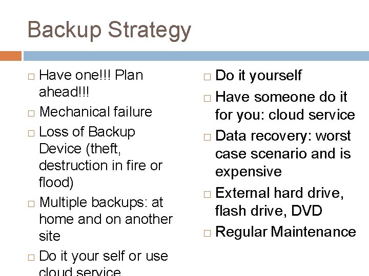 Backup Strategy Have one!!! Plan ahead!!! � Mechanical failure � Loss of Backup Device