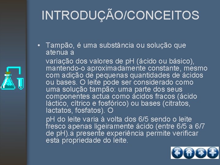 INTRODUÇÃO/CONCEITOS • Tampão, é uma substância ou solução que atenua a variação dos valores