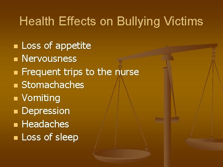 Health Effects on Bullying Victims n n n n Loss of appetite Nervousness Frequent