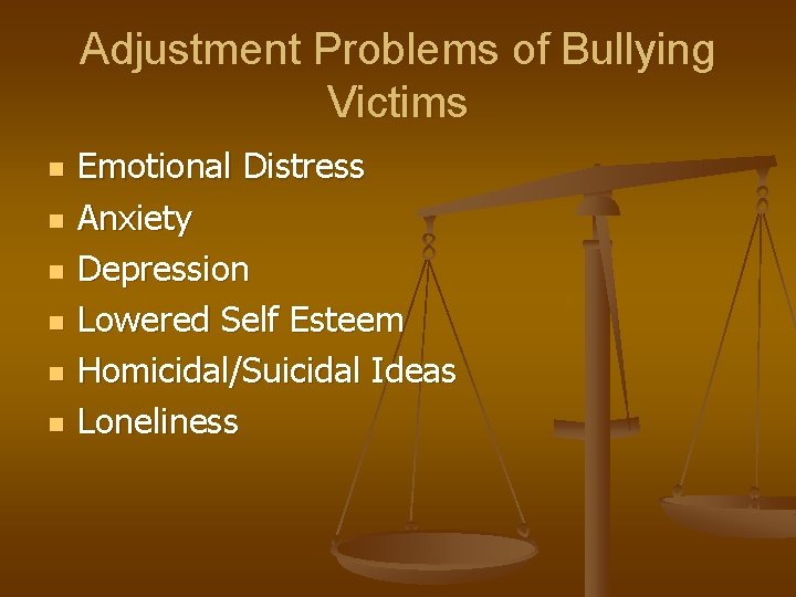 Adjustment Problems of Bullying Victims n n n Emotional Distress Anxiety Depression Lowered Self