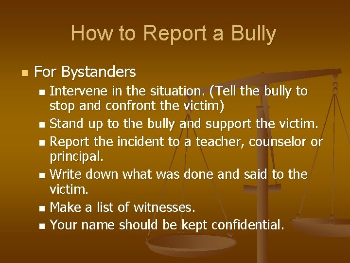 How to Report a Bully n For Bystanders Intervene in the situation. (Tell the