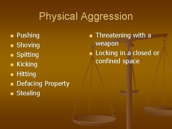 Physical Aggression n n n Pushing Shoving Spitting Kicking Hitting Defacing Property Stealing n