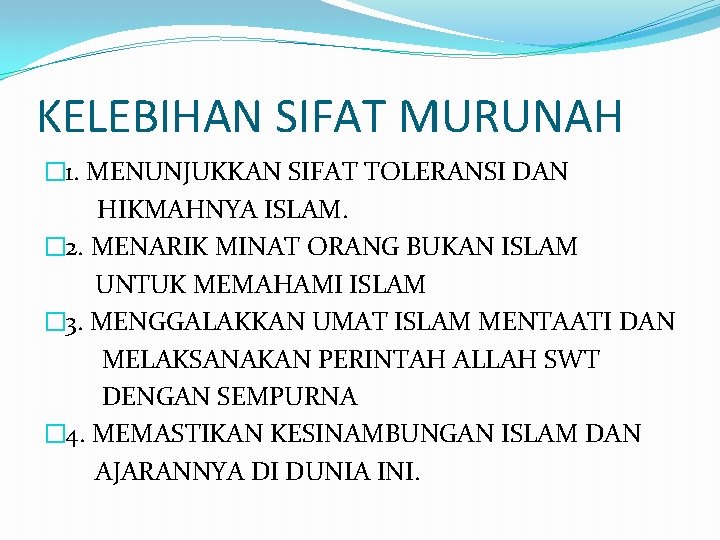 KELEBIHAN SIFAT MURUNAH � 1. MENUNJUKKAN SIFAT TOLERANSI DAN HIKMAHNYA ISLAM. � 2. MENARIK