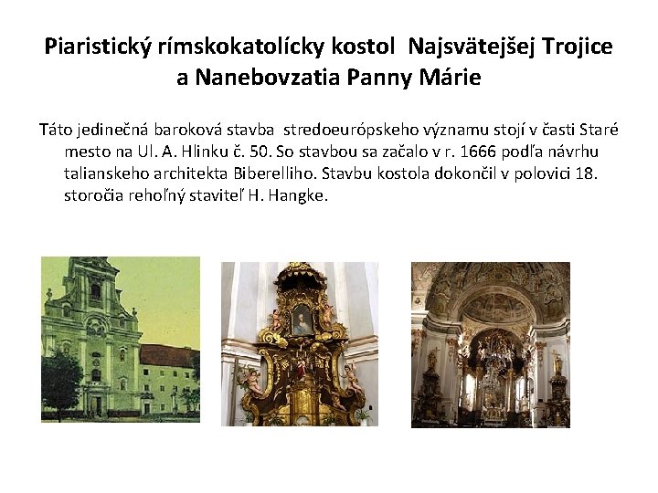 Piaristický rímskokatolícky kostol Najsvätejšej Trojice a Nanebovzatia Panny Márie Táto jedinečná baroková stavba stredoeurópskeho