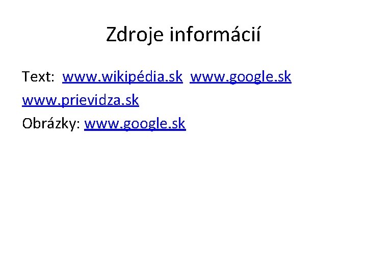 Zdroje informácií Text: www. wikipédia. sk www. google. sk www. prievidza. sk Obrázky: www.