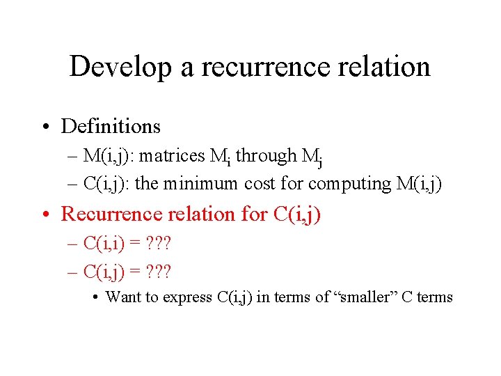 Develop a recurrence relation • Definitions – M(i, j): matrices Mi through Mj –