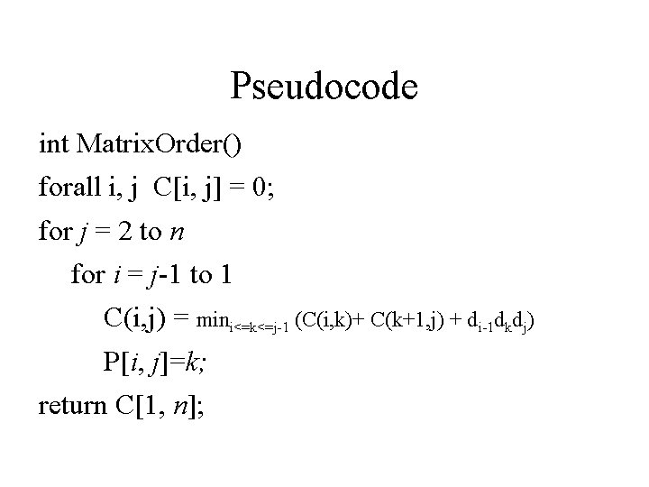 Pseudocode int Matrix. Order() forall i, j C[i, j] = 0; for j =