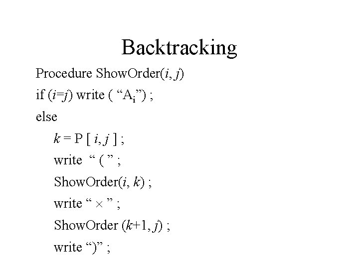 Backtracking Procedure Show. Order(i, j) if (i=j) write ( “Ai”) ; else k =