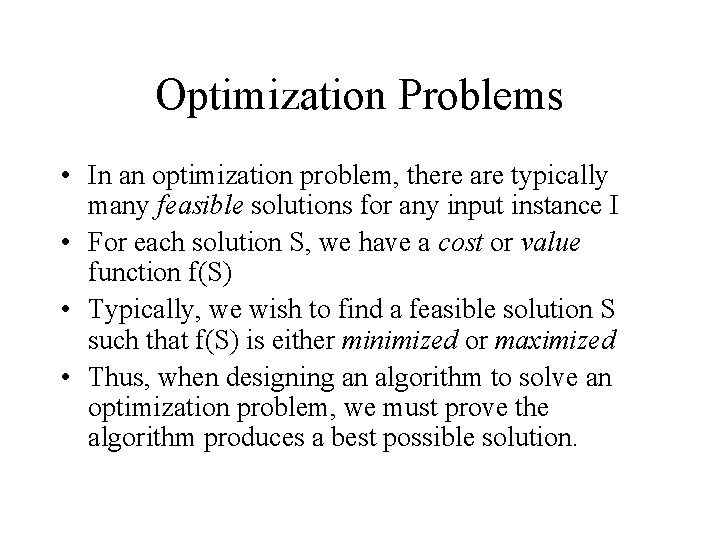 Optimization Problems • In an optimization problem, there are typically many feasible solutions for