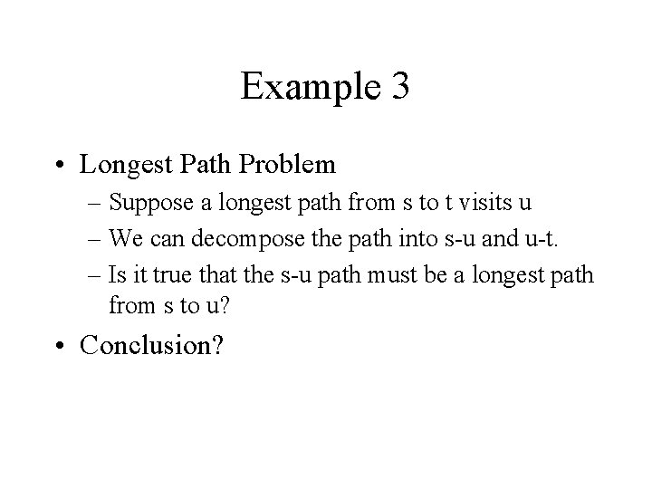 Example 3 • Longest Path Problem – Suppose a longest path from s to