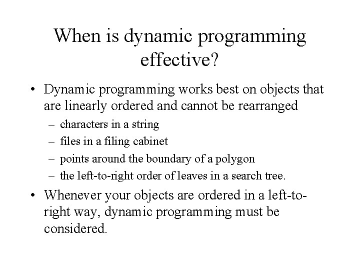 When is dynamic programming effective? • Dynamic programming works best on objects that are