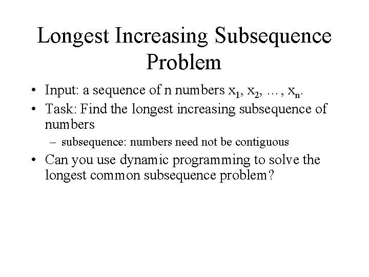 Longest Increasing Subsequence Problem • Input: a sequence of n numbers x 1, x