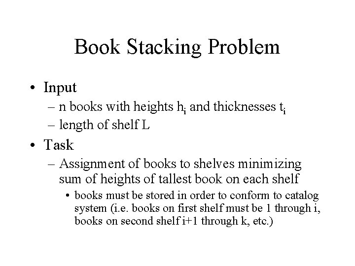 Book Stacking Problem • Input – n books with heights hi and thicknesses ti