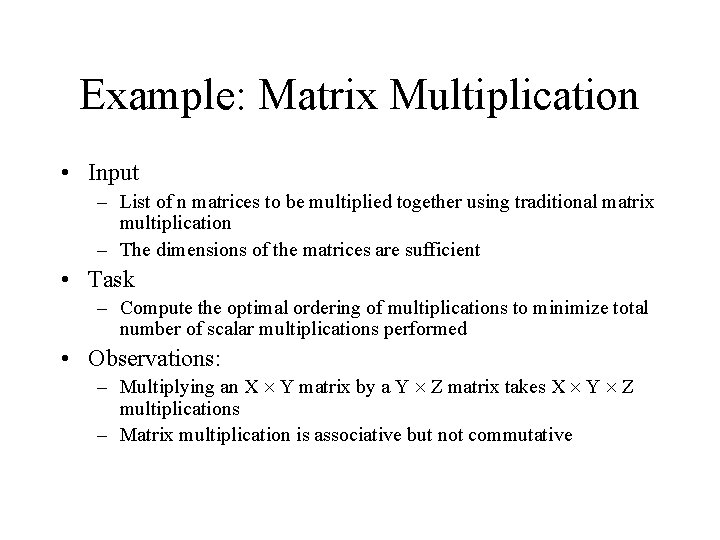 Example: Matrix Multiplication • Input – List of n matrices to be multiplied together