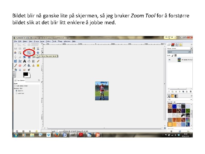 Bildet blir nå ganske lite på skjermen, så jeg bruker Zoom Tool for å